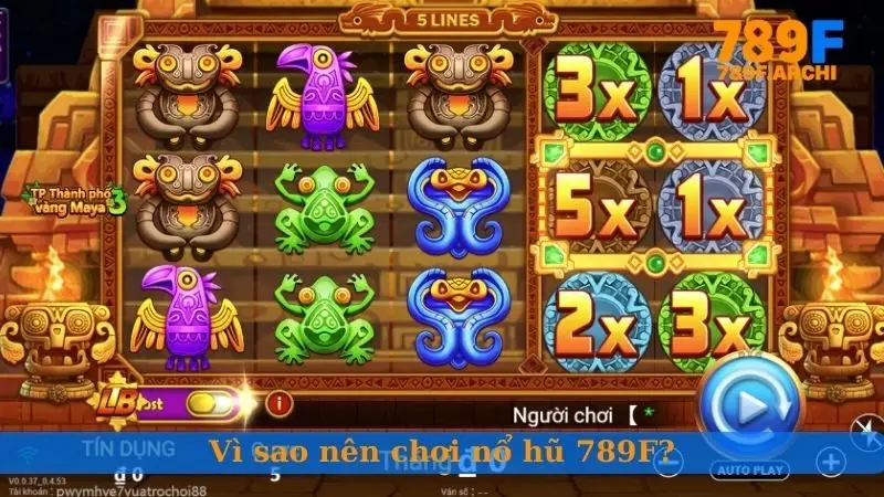 Vì sao nên chơi nổ hũ 789F?